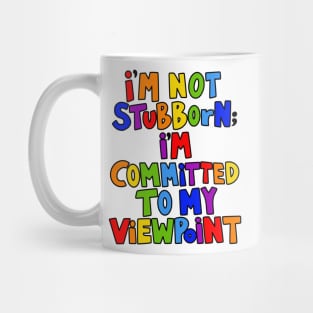 I'm Not Stubborn I'm Committed to My Viewpoint Mug